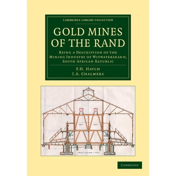 Cambridge Library Collection - Technolog Gold Mines of the Rand: Being a Description of the Mining Industry of Witwatersrand, South African Republic, (Paperback)