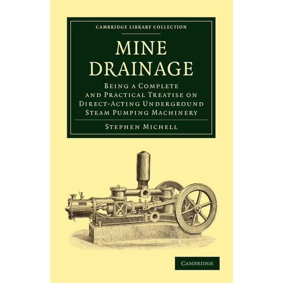 Cambridge Library Collection - Technolog Mine Drainage: Being a Complete and Practical Treatise on Direct-Acting Underground Steam Pumping Machinery, (Paperback)