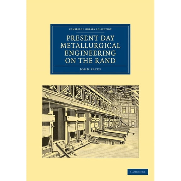 Cambridge Library Collection - Technolog Present Day Metallurgical Engineering on the Rand, (Paperback)