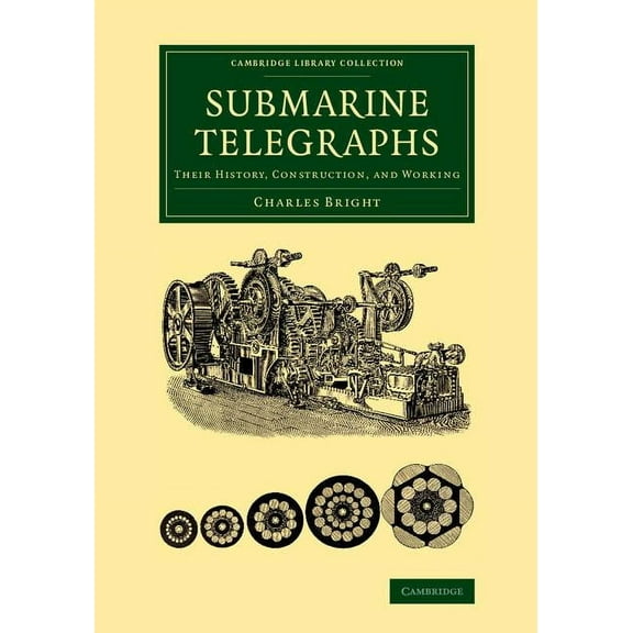 Cambridge Library Collection - Technolog Submarine Telegraphs: Their History, Construction, and Working, (Paperback)