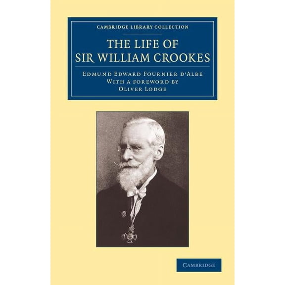 Cambridge Library Collection - Technolog The Life of Sir William Crookes, O.M., F.R.S., (Paperback)