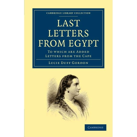 Cambridge Library Collection - Travel, M Last Letters from Egypt: To Which Are Added Letters from the Cape, (Paperback)