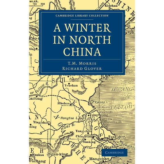 Cambridge Library Collection - Travel an A Winter in North China, (Paperback)