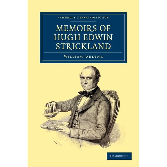 Cambridge Library Collection - Zoology Memoirs of Hugh Edwin Strickland, M.A., (Paperback)