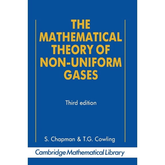 Cambridge Mathematical Library The Mathematical Theory of Non-Uniform Gases: An Account of the Kinetic Theory of Viscosity, Thermal Conduction and Diff, (Paperback)
