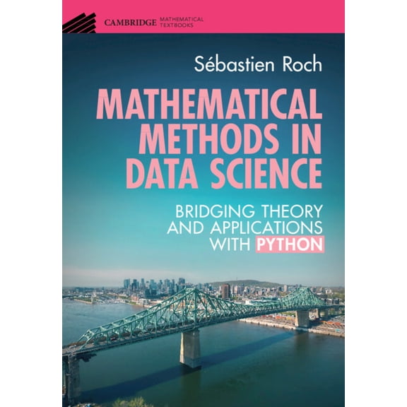 Cambridge Mathematical Textbooks Mathematical Methods in Data Science: Bridging Theory and Applications with Python, (Hardcover)