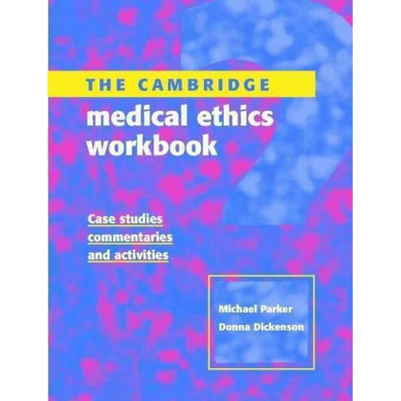 Cambridge Medical Ethics Workbook : Case Studies, Commentaries and Activities