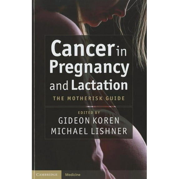 Cambridge Medicine (Hardcover): Cancer in Pregnancy and Lactation: The Motherisk Guide (Hardcover)