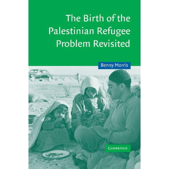 Cambridge Middle East Studies The Birth of the Palestinian Refugee Problem Revisited, Book 18, (Paperback)