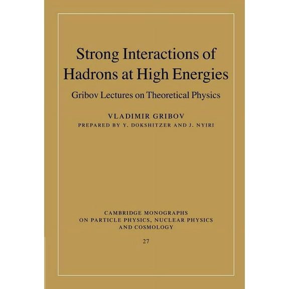 Cambridge Monographs on Particle Physics Strong Interactions of Hadrons at High Energies: Gribov Lectures on Theoretical Physics, Book 27, (Paperback)