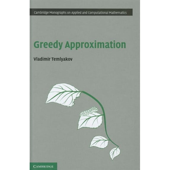 Cambridge Monographs on Applied and Comp Greedy Approximation, Book 20, (Hardcover)