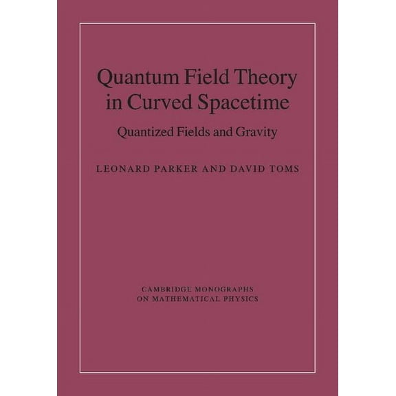 Cambridge Monographs on Mathematical Phy Quantum Field Theory in Curved Spacetime: Quantized Fields and Gravity, (Hardcover)