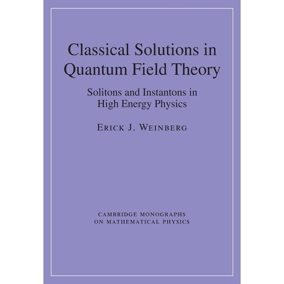 Cambridge Monographs on Mathematical Phy Classical Solutions in Quantum Field Theory, (Paperback)