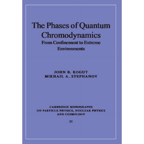 Cambridge Monographs on Particle Physics The Phases of Quantum Chromodynamics: From Confinement to Extreme Environments, Book 21, (Hardcover)