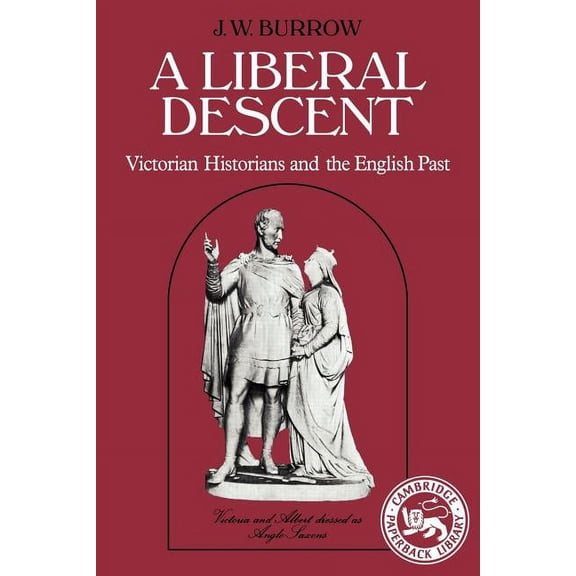 Cambridge Paperback Library A Liberal Descent: Victorian Historians and the English Past, (Paperback)