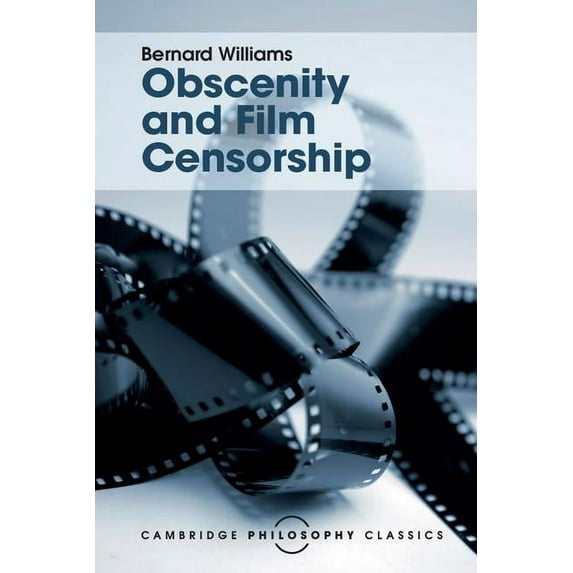 Cambridge Philosophy Classics Obscenity and Film Censorship: An Abridgement of the Williams Report, (Paperback)