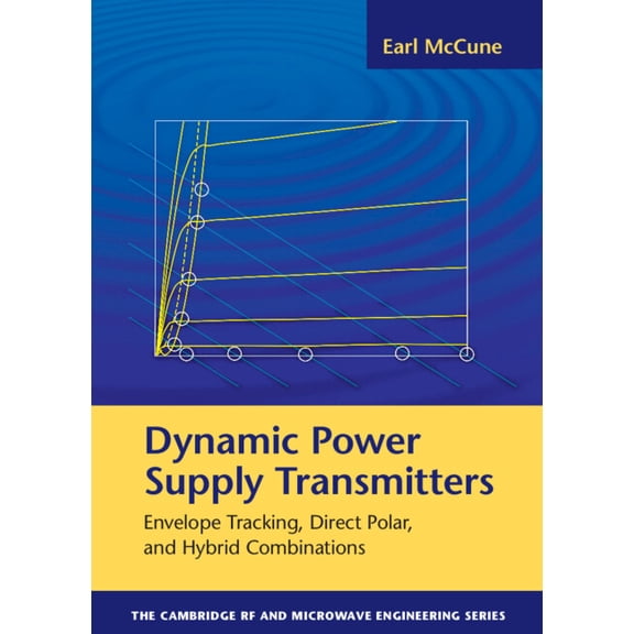 Cambridge RF and Microwave Engineering Dynamic Power Supply Transmitters: Envelope Tracking, Direct Polar, and Hybrid Combinations, (Hardcover)