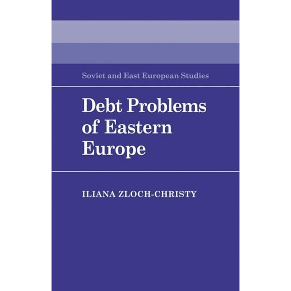 Cambridge Russian, Soviet and Post-Sovie Debt Problems of Eastern Europe, Book 57, (Paperback)