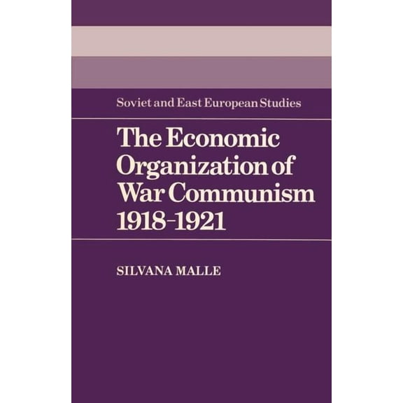 Cambridge Russian, Soviet and Post-Sovie The Economic Organization of War Communism 1918 1921, Book 47, (Paperback)
