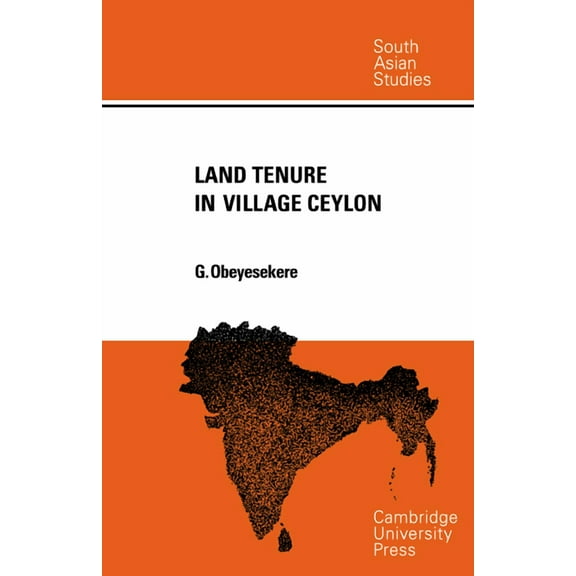 Cambridge South Asian Studies Land Tenure in Village Ceylon: A Sociological and Historical Study, Book 4, (Paperback)