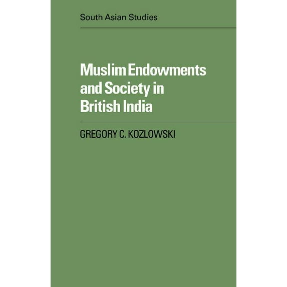 Cambridge South Asian Studies Muslim Endowments and Society in British India, Book 35, (Paperback)
