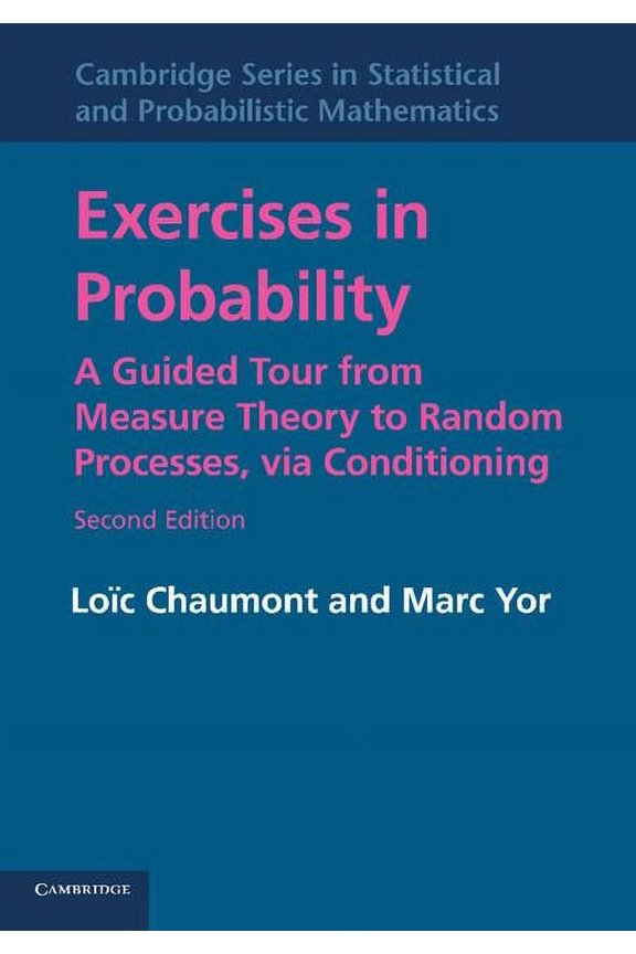 Cambridge Statistical and Probabilistic Exercises in Probability: A Guided Tour from Measure Theory to Random Processes, Via Conditioning. Loic Chaumont, Marc Y, Book 35, (Paperback)