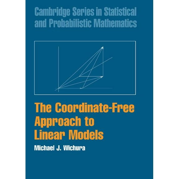 Cambridge Statistical and Probabilistic The Coordinate-Free Approach to Linear Models, Book 19, (Hardcover)