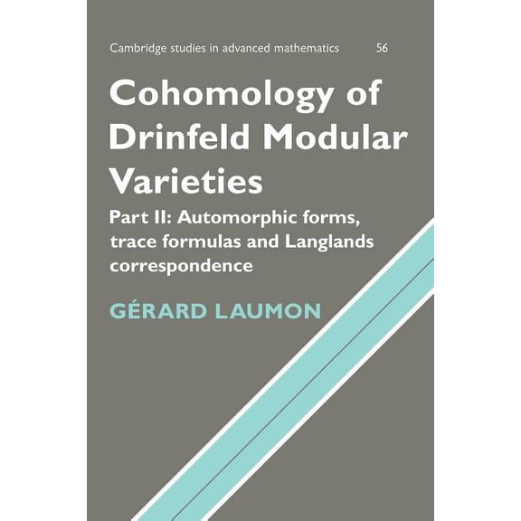 Cambridge Studies in Advanced Mathematic Cohomology of Drinfeld Modular Varieties, Part 2, Automorphic Forms, Trace Formulas and Langlands Correspondence, Book 56, (Paperback)
