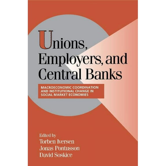 Cambridge Studies in Comparative Politic Unions, Employers, and Central Banks: Macroeconomic Coordination and Institutional Change in Social Market Economies, (Paperback)