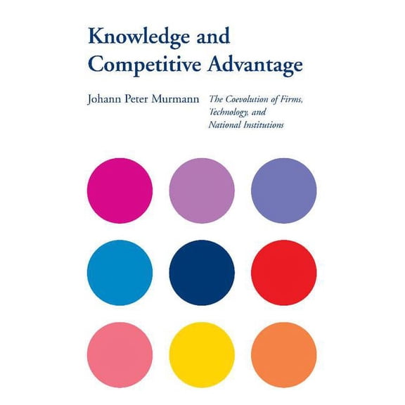 Cambridge Studies in the Emergence of Gl Knowledge and Competitive Advantage: The Coevolution of Firms, Technology, and National Institutions, (Hardcover)
