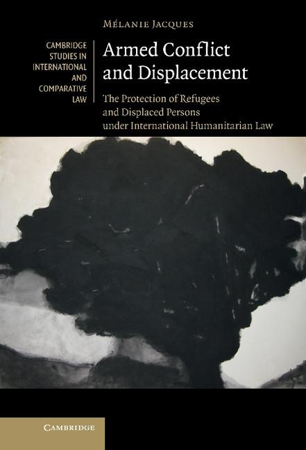 Cambridge Studies in International and Comparative Law: Armed Conflict and Displacement: The Protection of Refugees and Displaced Persons Under International Humanitarian Law (Hardcover) - image 1 of 1