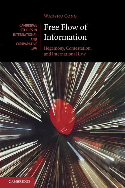Cambridge Studies in International and C Free Flow of Information: Hegemony, Contestation, and International Law, Book 199, (Paperback)