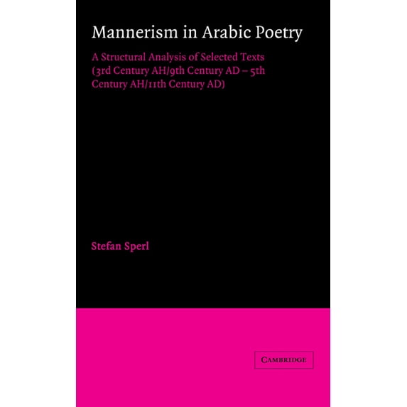 Cambridge Studies in Islamic Civilizatio Mannerism in Arabic Poetry: A Structural Analysis of Selected Texts (3rd Century Ah/9th Century AD - 5th Century Ah/11th, (Hardcover)