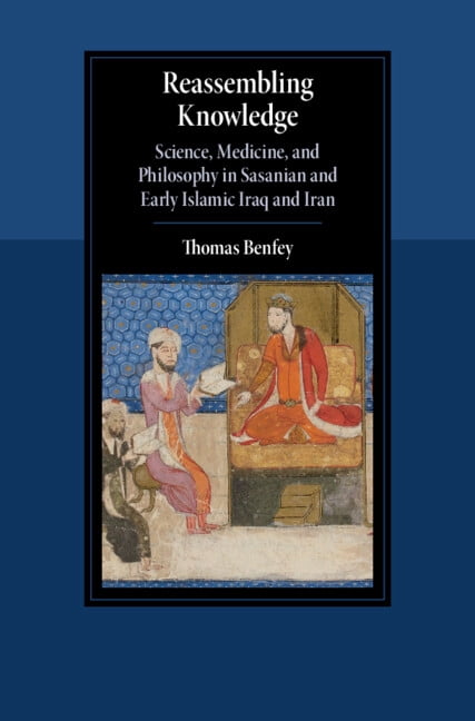 Cambridge Studies in Islamic Civilizatio Reassembling Knowledge: Science, Medicine, and Philosophy in Sasanian and Early Islamic Iraq and Iran, (Hardcover)
