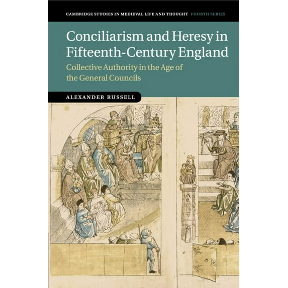 Cambridge Studies in Medieval Life and T Conciliarism and Heresy in Fifteenth-Century England: Collective Authority in the Age of the General Councils, (Paperback)