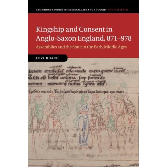 Cambridge Studies in Medieval Life and T Kingship and Consent in Anglo-Saxon England, 871-978, Book 92, (Paperback)