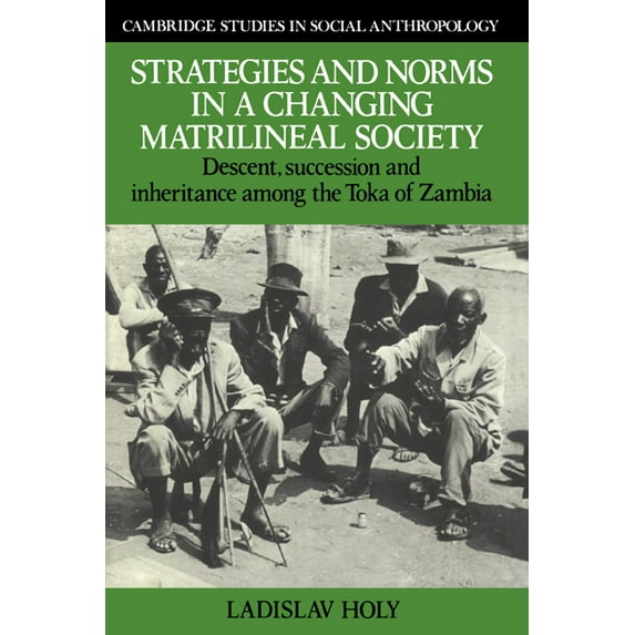 Cambridge Studies in Social and Cultural Strategies and Norms in a Changing Matrilineal Society: Descent, Succession and Inheritance Among the Toka of Zambia, Book 58, (Hardcover)