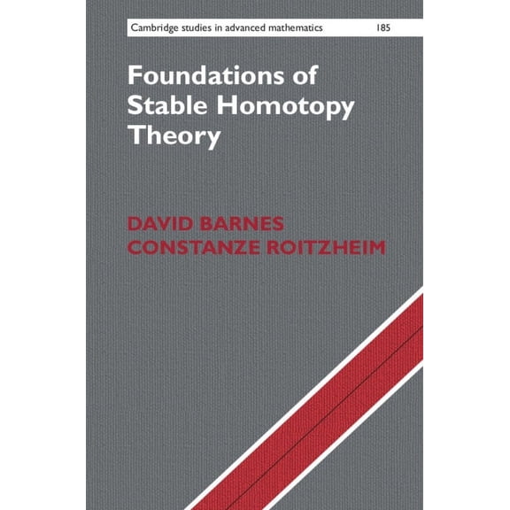 Cambridge Studies in Advanced Mathematic Foundations of Stable Homotopy Theory, Book 185, (Hardcover)