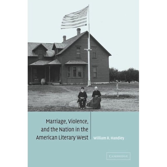 Cambridge Studies in American Literature Marriage, Violence and the Nation in the American Literary West, Book 132, (Paperback)