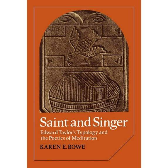 Cambridge Studies in American Literature Saint and Singer: Edward Taylor's Typology and the Poetics of Meditation, Book 18, (Hardcover)