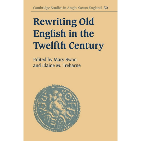 Cambridge Studies in Anglo-Saxon England Rewriting Old English in the Twelfth Century, Book 30, (Paperback)