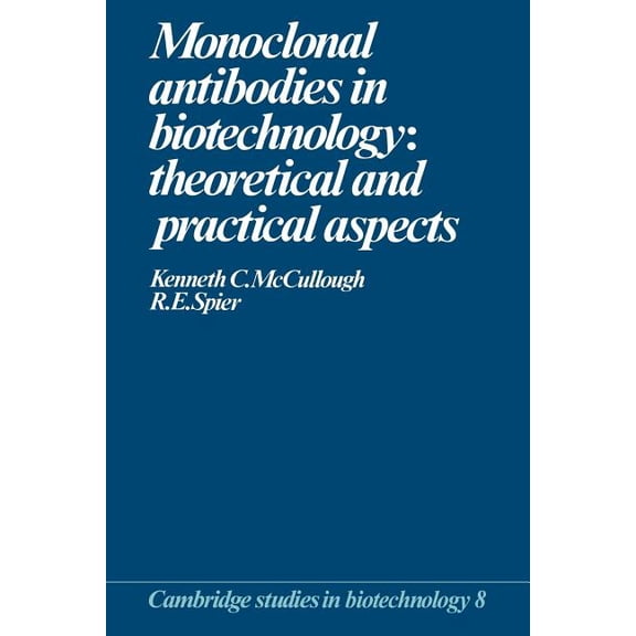 Cambridge Studies in Biotechnology Monoclonal Antibodies in Biotechnology: Theoretical and Practical Aspects, Book 8, (Paperback)