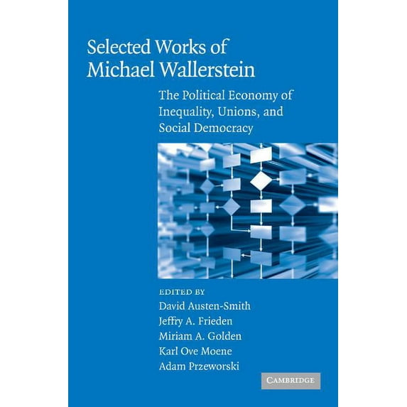 Cambridge Studies in Comparative Politic Selected Works of Michael Wallerstein, (Paperback)