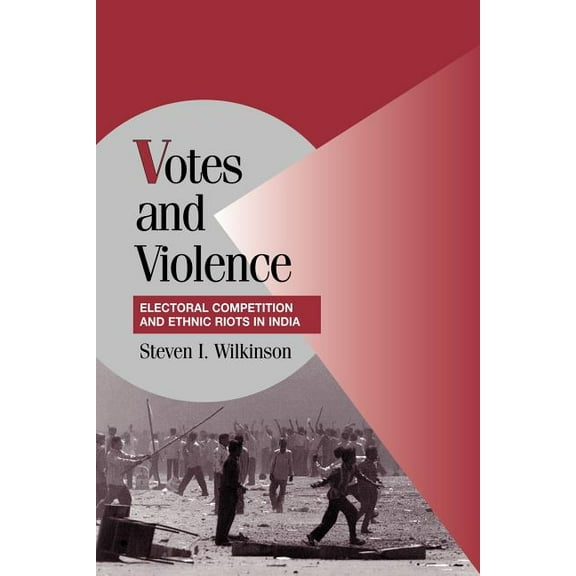 Cambridge Studies in Comparative Politic Votes and Violence: Electoral Competition and Ethnic Riots in India, (Paperback)