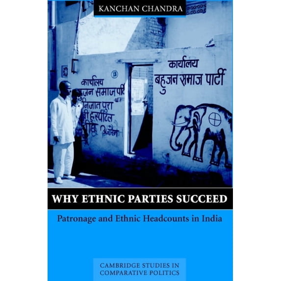 Cambridge Studies in Comparative Politic Why Ethnic Parties Succeed: Patronage and Ethnic Head Counts in India, (Hardcover)