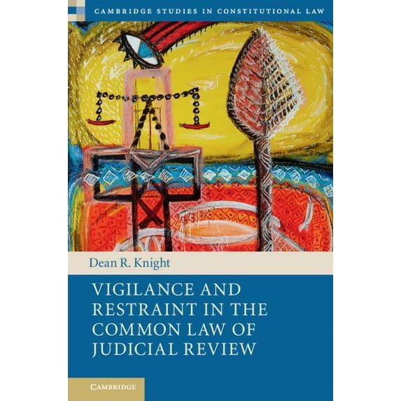 Cambridge Studies in Constitutional Law Vigilance and Restraint in the Common Law of Judicial Review, Book 19, (Hardcover)
