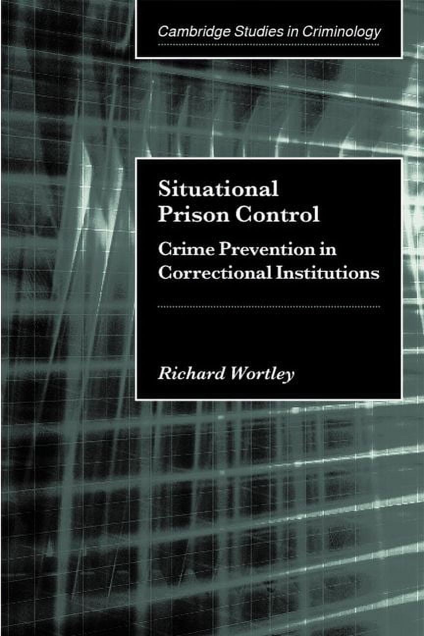 Cambridge Studies in Criminology Situational Prison Control: Crime Prevention in Correctional Institutions, (Paperback)
