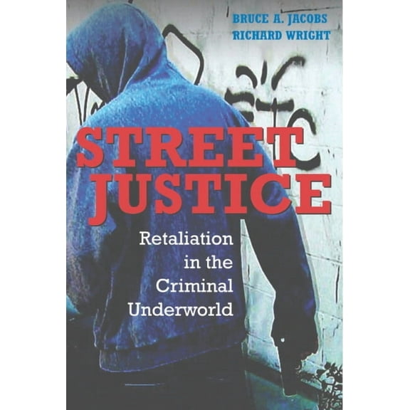 Cambridge Studies in Criminology Street Justice: Retaliation in the Criminal Underworld, (Paperback)