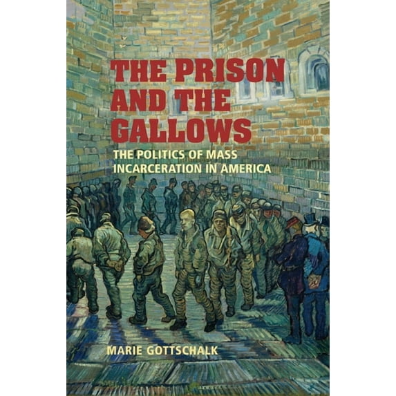 Cambridge Studies in Criminology The Prison and the Gallows: The Politics of Mass Incarceration in America, (Paperback)