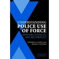 thumbnail image 1 of Cambridge Studies in Criminology Understanding Police Use of Force: Officers, Suspects, and Reciprocity, (Paperback), 1 of 1